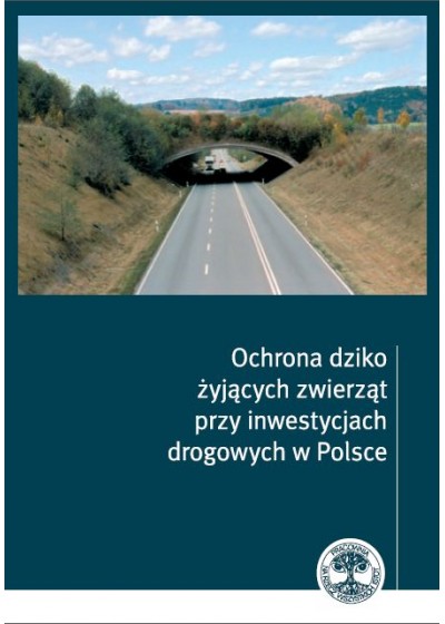 Ochrona dziko żyjących zwierząt przy inwestycjach drogowych w Polsce
